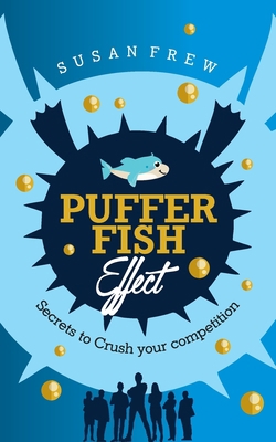 Pufferfish Effect: Secrets to Crush Your Compet... 1733682406 Book Cover