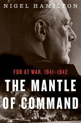 The Mantle of Command, 1: FDR at War, 1941-1942 0547775245 Book Cover