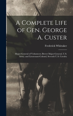 A Complete Life of Gen. George A. Custer: Major... 1015997805 Book Cover