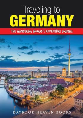 Traveling to Germany: The Wandering Nomad's Adv... 168323281X Book Cover