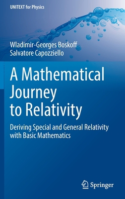 A Mathematical Journey to Relativity: Deriving ... 3030478939 Book Cover