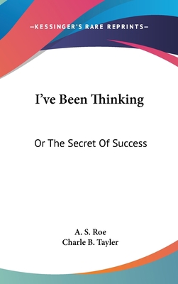 I've Been Thinking: Or The Secret Of Success 0548373809 Book Cover