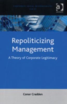 Repoliticizing Management: A Theory of Corporat... 0754644979 Book Cover