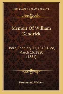 Memoir Of William Kendrick: Born, February 11, ... 1165473429 Book Cover