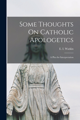 Some Thoughts On Catholic Apologetics: a Plea f... 1014237815 Book Cover