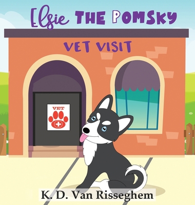 Elsie the Pomsky: Vet Visit 195187109X Book Cover