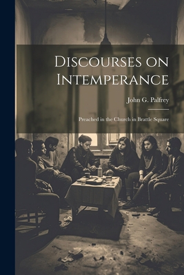 Discourses on Intemperance: Preached in the Chu... 1022067710 Book Cover
