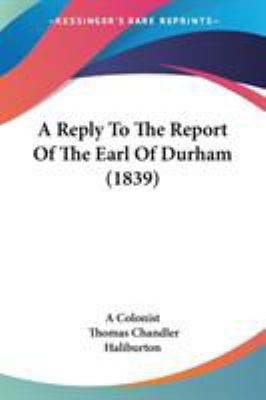 A Reply To The Report Of The Earl Of Durham (1839) 1437464904 Book Cover