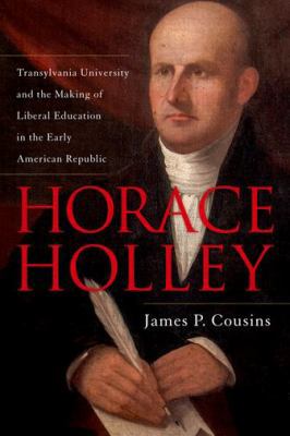 Horace Holley: Transylvania University and the ... 0813168570 Book Cover