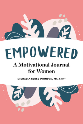 Empowered: A Motivational Journal for Women 1647390524 Book Cover