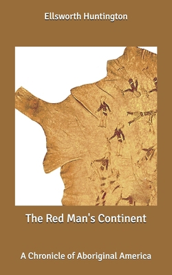 The Red Man's Continent: A Chronicle of Aborigi... B087R5Q4W3 Book Cover