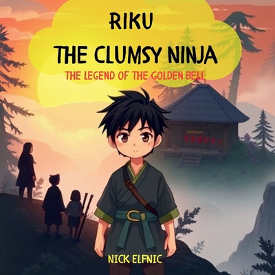 Riku the Clumsy Ninja: the Legend of the Golden... B0DP7PQV3T Book Cover