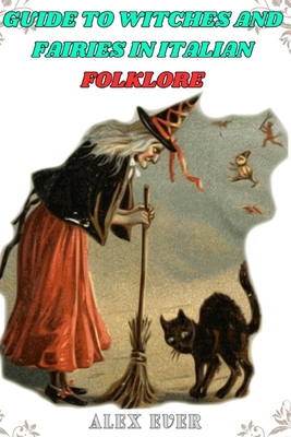 Guide to Witches and Fairies in Italian Folklor... B0CVX8D2YH Book Cover