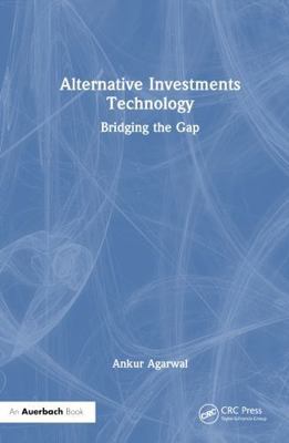 Alternative Investments Technology: Bridging th... 1032763884 Book Cover