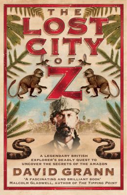 The Lost City of Z: A Legendary British Explore... 1847378056 Book Cover