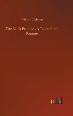 The Black Prophet: A Tale of Irish Famine 3734023556 Book Cover