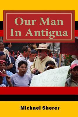 Our Man In Antigua: Second Edition 1468122940 Book Cover