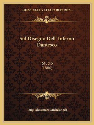 Sul Disegno Dell' Inferno Dantesco: Studio (1886) [Italian] 1165650320 Book Cover