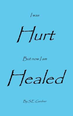 I Was Hurt But Now I Am Healed 1612862306 Book Cover