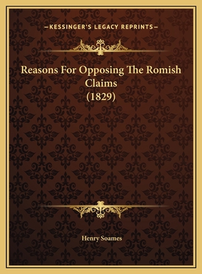 Reasons For Opposing The Romish Claims (1829) 1169658105 Book Cover