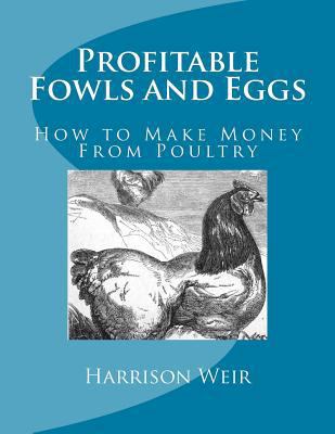 Profitable Fowls and Eggs: How to Make Money Fr... 154826587X Book Cover