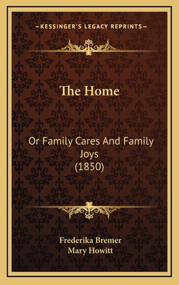 The Home: Or Family Cares And Family Joys (1850) 1165737116 Book Cover
