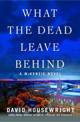 What the Dead Leave Behind: A McKenzie Novel 1250094518 Book Cover