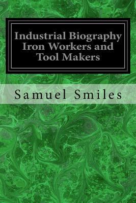 Industrial Biography Iron Workers and Tool Makers 1975672402 Book Cover