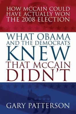 What Obama and the Democrats Knew That McCain D... 1432742612 Book Cover