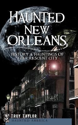 Haunted New Orleans: History & Hauntings of the... 154022418X Book Cover