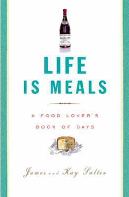 Life Is Meals: A Food Lover's Book of Days 0375711392 Book Cover