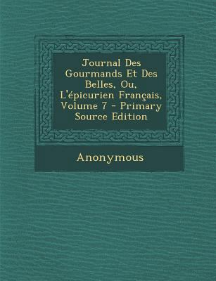 Journal Des Gourmands Et Des Belles, Ou, L'épic... [French] 1289989680 Book Cover