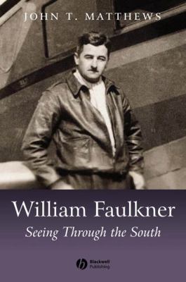 William Faulkner: Seeing Through the South 1405124814 Book Cover