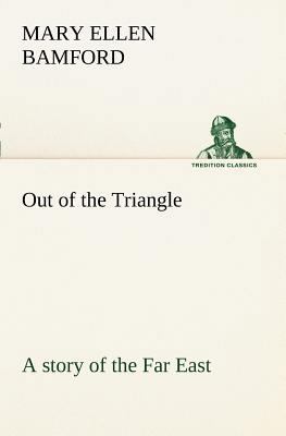 Out of the Triangle: a story of the Far East 384916862X Book Cover