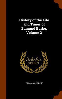 History of the Life and Times of Edmund Burke, ... 1345797249 Book Cover