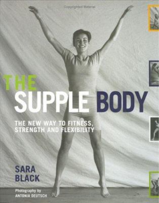 The Supple Body : The New Way to Fitness, Stren... 1904292089 Book Cover
