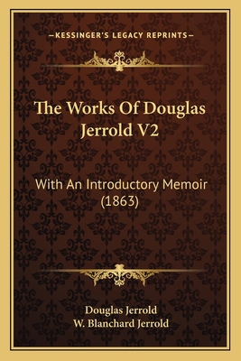 The Works Of Douglas Jerrold V2: With An Introd... 1165699117 Book Cover