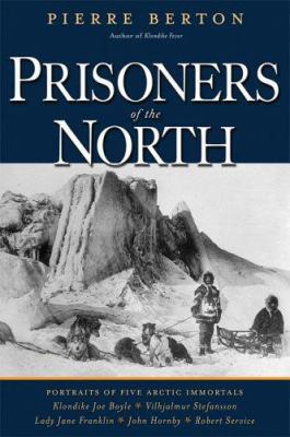 Prisoners of the North: Portraits of Five Arcti... 0786718374 Book Cover