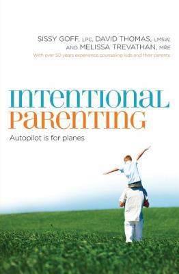 The Intentional Parenting: Autopilot Is for Planes 0849964547 Book Cover