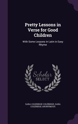 Pretty Lessons in Verse for Good Children: With... 1356834582 Book Cover