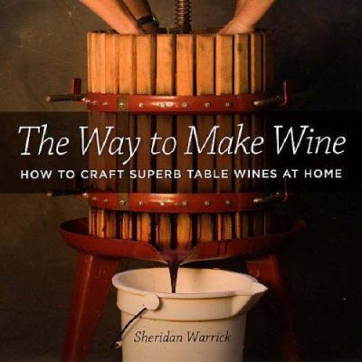 The Way to Make Wine: How to Craft Superb Table... 0520238699 Book Cover