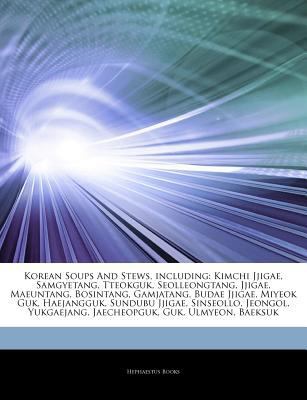 Paperback Articles on Korean Soups and Stews, Including : Kimchi Jjigae, Samgyetang, Tteokguk, Seolleongtang, Jjigae, Maeuntang, Bosintang, Gamjatang, Budae Jjig Book