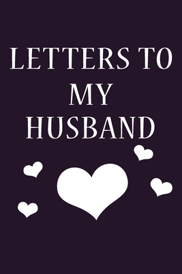 Letters To My Husband: Journal Gift,Size 6" x 9" ,120 pages Soft Cover, Matte Finish, Perfect gift