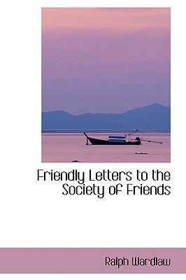 Friendly Letters to the Society of Friends 1103034154 Book Cover