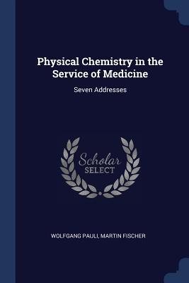 Physical Chemistry in the Service of Medicine: ... 1376460009 Book Cover