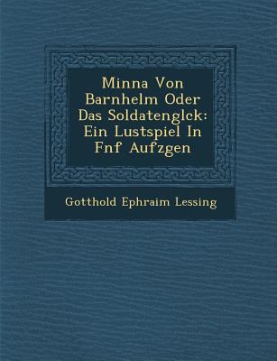 Minna Von Barnhelm Oder Das Soldatengl Ck: Ein ... [German] 1249942845 Book Cover