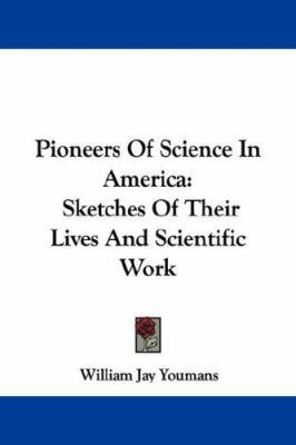 Pioneers Of Science In America: Sketches Of The... 1432552686 Book Cover