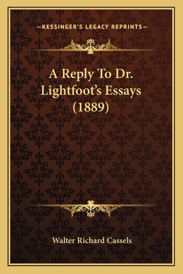 A Reply To Dr. Lightfoot's Essays (1889) 1165268957 Book Cover