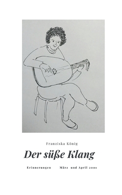 Der süße Klang: Erinnerungen März und April 2001 [German] 3740771364 Book Cover