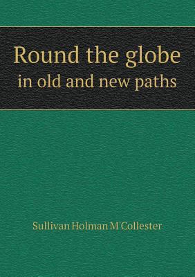 Round the globe in old and new paths 5518944136 Book Cover